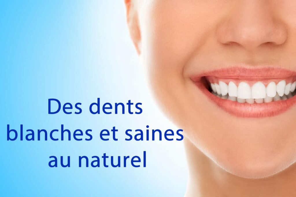Des dents blanches et saines au naturel